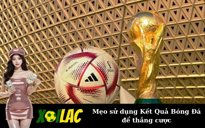 Mẹo sử dụng Kết Quả Bóng Đá để thắng cược